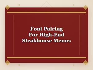 The Art of Menu Font Pairing for Luxurious Steakhouses