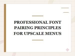 Professional Font Pairing Principles for Upscale Menus