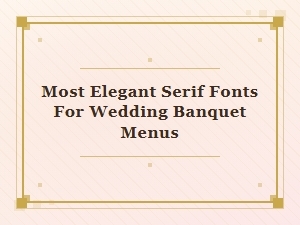 The Most Elegant Serif Fonts for Wedding Menus